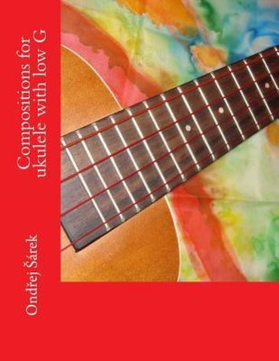 Cover for Ondrej Sarek · Compositions for ukulele with low G (Paperback Book) (2016)