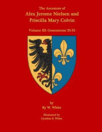 Cover for Ky W White · The Ancestors of Alex Jerome Nielsen and Mary Priscilla Colvin (Paperback Book) (2016)