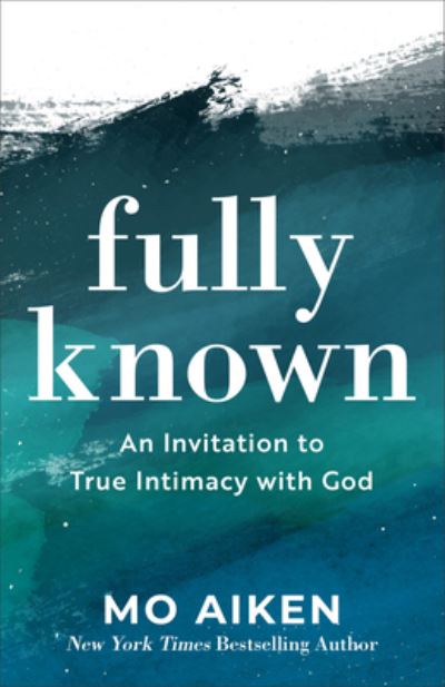 Fully Known - Mo Aiken - Books - Baker Books - 9781540901453 - April 6, 2021