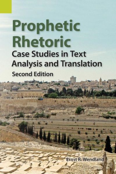 Cover for Ernst R. Wendland · Prophetic Rhetoric: Case Studies in Text Analysis and Translation, Second Edition (Paperback Book) [Second edition] (2014)