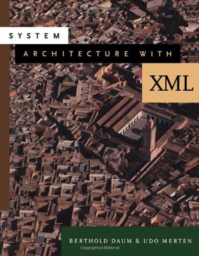 Cover for Daum, Berthold (Bdaum Industrial Communication, Darmstadt, Germany.) · System Architecture with XML - The Morgan Kaufmann Series in Software Engineering and Programming (Paperback Book) (2002)