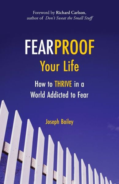 Cover for Joseph Bailey · Fearproof Your Life: How to Thrive in a World Addicted to Fear (Controlling Fear Anxiety and Phobias) (Paperback Book) (2014)