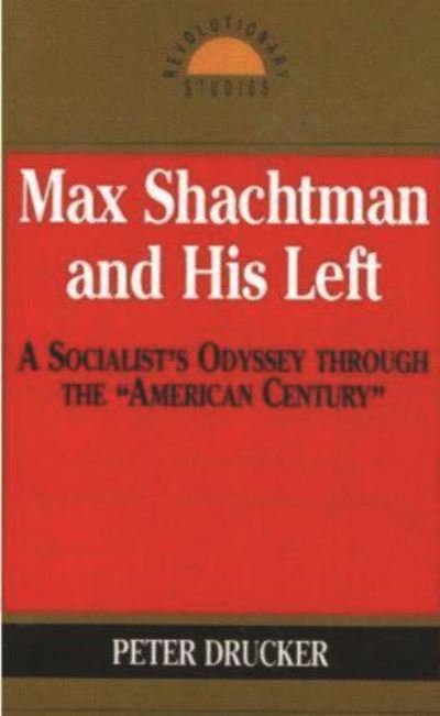 Cover for Peter Drucker · Max Shachtman and His Left (Book) (1993)