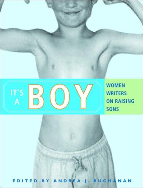 Cover for Andrea Buchanan · It's a Boy: Women Writers on Raising Sons (Paperback Book) (2005)