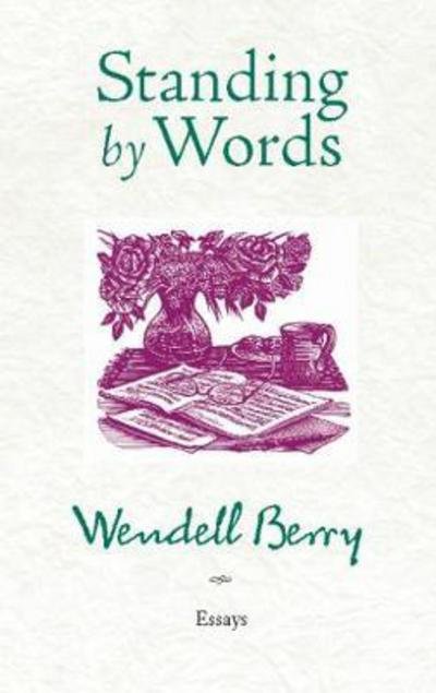 Cover for Wendell Berry · Standing By Words: Essays (Paperback Bog) (2011)