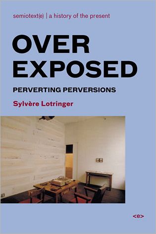 Cover for Lotringer, Sylvere (Foreign Agents editor) · Overexposed: Perverting Perversions - Overexposed (Paperback Book) (2007)