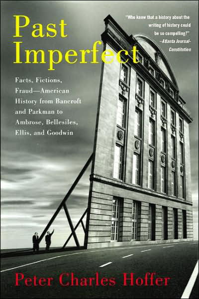 Cover for Peter Charles Hoffer · Past Imperfect: Facts, Fictions, Fraud American History from Bancroft and Parkman to Ambrose, Bellesiles, Ellis, and Goodwin (Paperback Book) (2007)