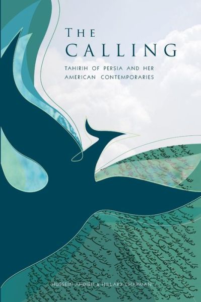 The Calling: Tahirih of Persia and her American Contemporaries - Hussein Ahdieh - Books - IBEX Publishers,U.S. - 9781588141453 - July 15, 2017