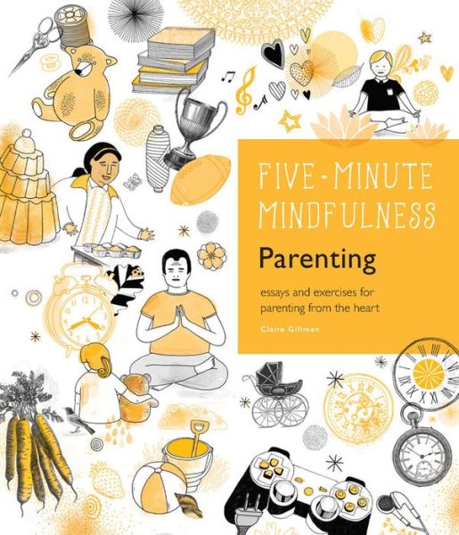 Cover for Claire Gillman · 5-Minute Mindfulness: Parenting: Essays and Exercises for Parenting from the Heart - Five-Minute Mindfulness (Hardcover Book) (2017)