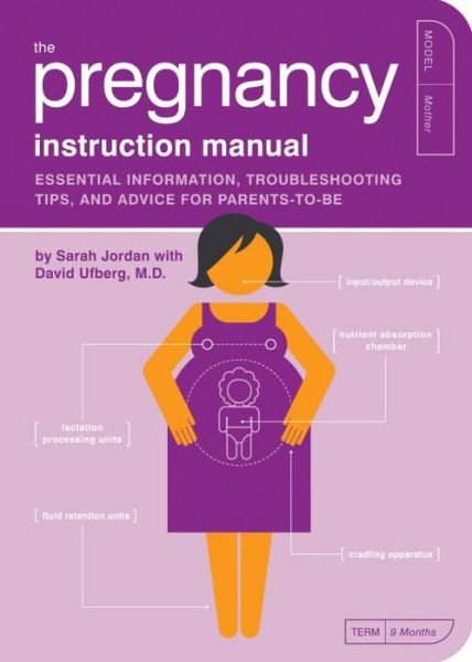 Cover for Sarah Jordan · The Pregnancy Instruction Manual: Essential Information, Troubleshooting Tips, and Advice for Parents-to-Be - Owner's and Instruction Manual (Taschenbuch) (2008)