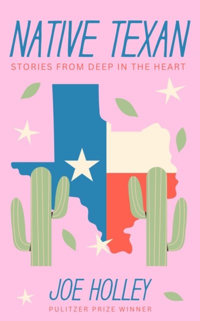 Cover for Joe Holley · Native Texan: Deep in the Heart of the Lone Star State (Paperback Book) (2024)
