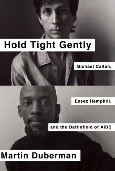 Cover for Martin Duberman · Hold Tight Gently: Michael Callen, Essex Hemphill, and the Struggle for Survival (Hardcover Book) (2014)