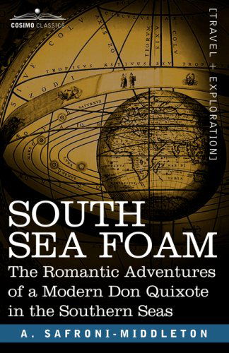 South Sea Foam: the Romantic Adventures of a Modern Don Quixote in the Southern Seas - A. Safroni-middleton - Kirjat - Cosimo Classics - 9781596058453 - torstai 1. kesäkuuta 2006