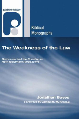 Cover for Jonathan F. Bayes · The Weakness of the Law: God's Law and the Christian in New Testament Perspective (Paternoster Biblical Monographs) (Paperback Book) (2007)