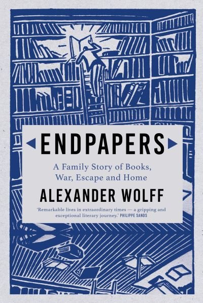 Cover for Alexander Wolff · Endpapers: A Family Story of Books, War, Escape and Home (Gebundenes Buch) [Main edition] (2021)