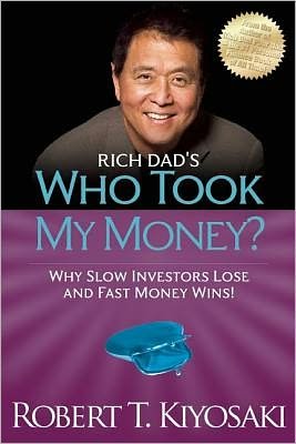 Rich Dad's Who Took My Money?: Why Slow Investors Lose and Fast Money Wins! - Robert T. Kiyosaki - Kirjat - Plata Publishing - 9781612680453 - torstai 20. joulukuuta 2012