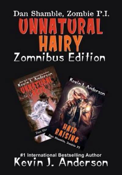 UNNATURAL HAIRY Zomnibus Edition : Contains two complete novels - Kevin J Anderson - Livres - Wordfire Press - 9781614756453 - 15 juillet 2018