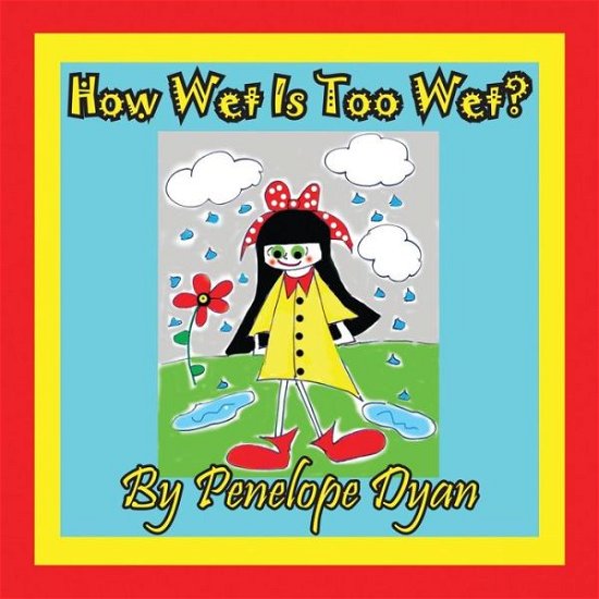Cover for Penelope Dyan · How Wet is Too Wet? (Picture Book) (Pocketbok) (2015)