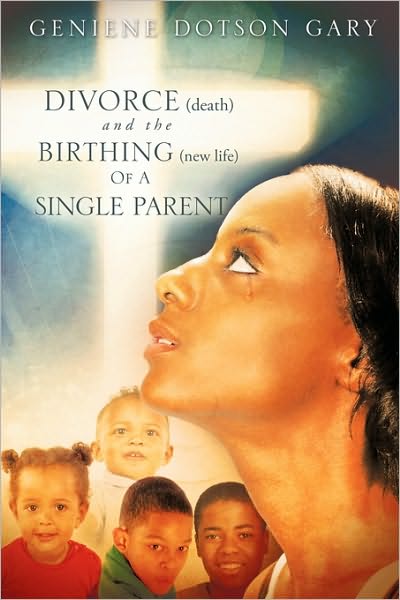 Cover for Geniene Dotson Gary · Divorce (Death) and the Birthing (New Life) of a Single Parent (Paperback Book) (2009)