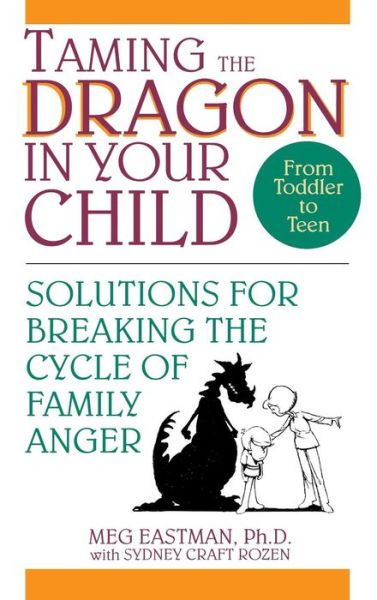 Taming the Dragon in Your Child: Solutions for Breaking the Cycle of Family Anger - Meg Eastman - Bücher - Wiley - 9781620456453 - 1994