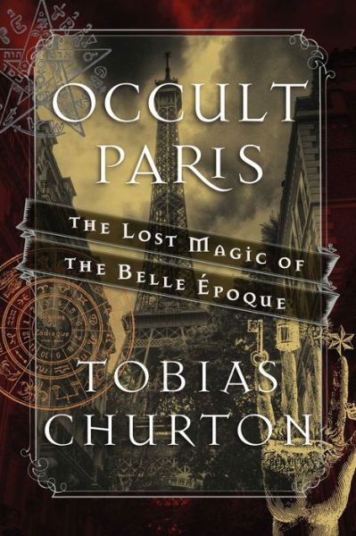 Cover for Tobias Churton · Occult Paris: The Lost Magic of the Belle Epoque (Hardcover Book) (2016)