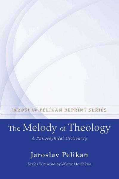 Cover for Professor Jaroslav Pelikan · The Melody of Theology: A Philosophical Dictionary - Jaroslav Pelikan Reprint (Paperback Book) (2014)