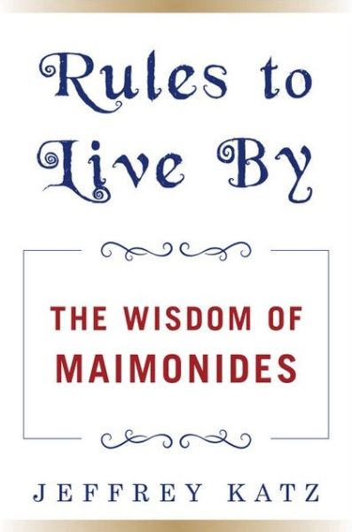 Cover for Jeffrey Katz · RULES TO LIVE BY: The Wisdom of Maimonides (Innbunden bok) (2024)