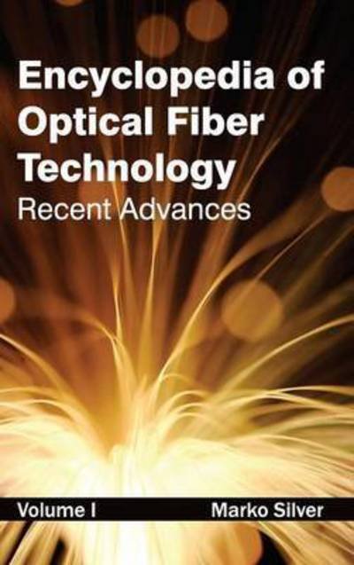 Encyclopedia of Optical Fiber Technology: Volume I (Recent Advances) - Marko Silver - Książki - NY Research Press - 9781632381453 - 12 lutego 2015