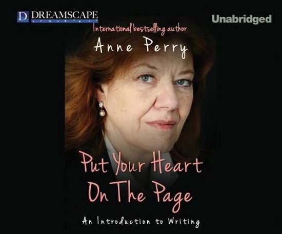 Cover for Anne Perry · Put Your Heart on the Page: an Introduction to Writing (How To..) (Audiobook (CD)) [Unabridged edition] (2014)