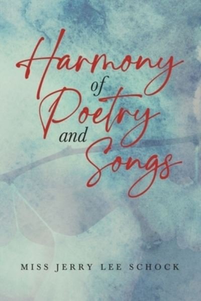 Cover for Miss Jerry Lee Schock · Harmony of Poetry and Songs (Bok) (2022)