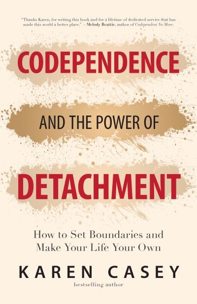 Cover for Karen Casey · Codependence and the Power of Detachment: How to Set Boundaries and Make Your Life Your Own (For Adult Children of Alcoholics and Other Addicts) (Pocketbok) (2022)