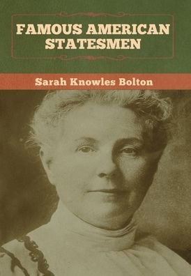Cover for Sarah Knowles Bolton · Famous American Statesmen (Gebundenes Buch) (2020)