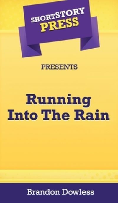 Cover for Brandon Dowless · Short Story Press Presents Running Into The Rain (Hardcover Book) (2020)