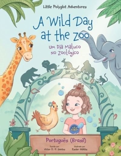 Cover for Victor Dias de Oliveira Santos · A Wild Day at the Zoo / Um Dia Maluco No Zoologico - Portuguese (Brazil) Edition: Children's Picture Book - Little Polyglot Adventures (Paperback Book) [Large type / large print edition] (2020)