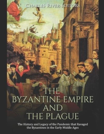 Cover for Charles River Editors · The Byzantine Empire and the Plague (Pocketbok) (2020)