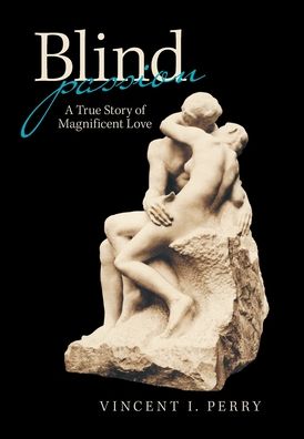 Cover for Vincent I Perry · Blind Passion: A True Story of Magnificent Love (Hardcover Book) (2020)