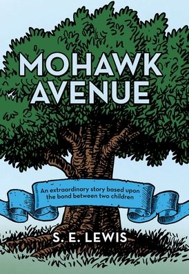 Cover for S E Lewis · Mohawk Avenue: An Extraordinary Story Based Upon the Bond Between Two Children (Hardcover Book) (2021)