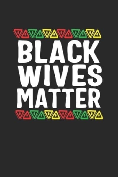 Cover for Black Month Gifts Publishing · Black Wives Matter (Pocketbok) (2019)