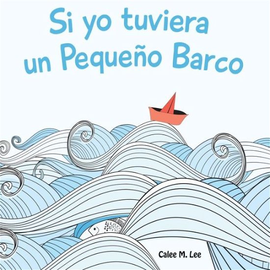 Cover for Calee M. Lee · Si yo tuviera un Pequeno Barco (Paperback Book) (2016)