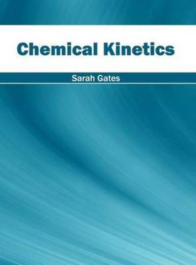Cover for Sarah Gates · Chemical Kinetics (Hardcover Book) (2016)