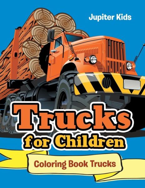 Cover for Jupiter Kids · Trucks for Children: Coloring Book Trucks (Paperback Book) (2016)