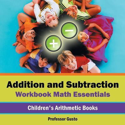 Cover for Professor Gusto · Addition and Subtraction Workbook Math Essentials Children's Arithmetic Books (Paperback Bog) (2016)