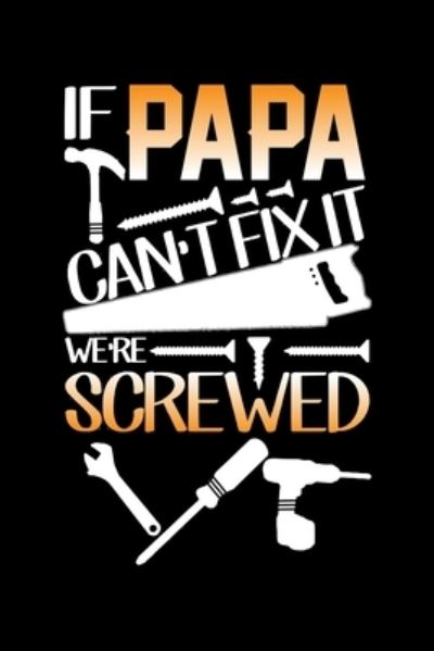 If Papa Can't Fix It We're Screwed - Unique Publications - Livros - Independently Published - 9781696176453 - 28 de setembro de 2019