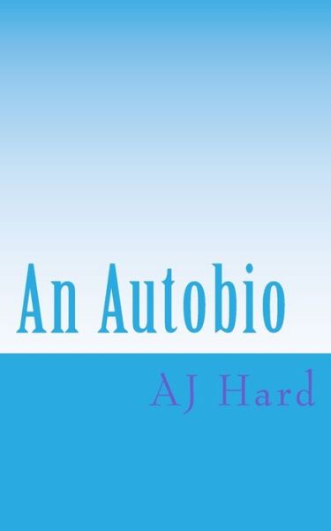 Cover for Aj Hard · An Autobio: The J in AJ (Pocketbok) (2018)