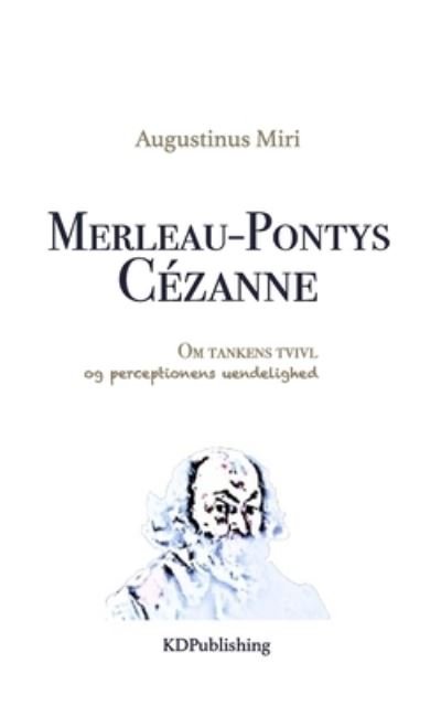 Merleau-Pontys Cezanne - Augustinus Miri - Boeken - Independently Published - 9781718115453 - 11 augustus 2018
