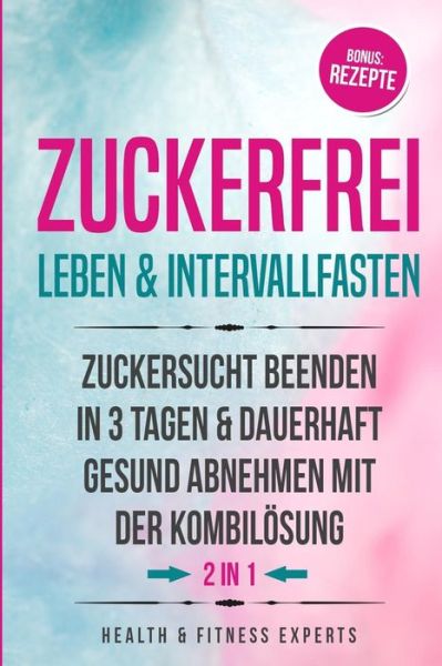 Cover for Health &amp; Fitness Experts · Zuckerfrei Leben &amp; Intervallfasten (Paperback Book) (2018)