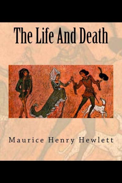 Cover for Maurice Henry Hewlett · The Life And Death (Paperback Book) (2018)