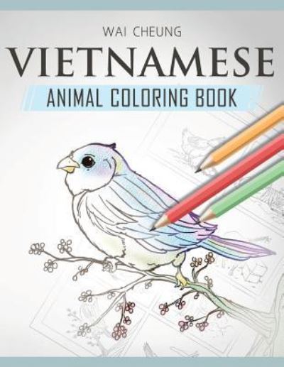 Vietnamese Animal Coloring Book - Wai Cheung - Kirjat - Createspace Independent Publishing Platf - 9781720798453 - keskiviikko 6. kesäkuuta 2018