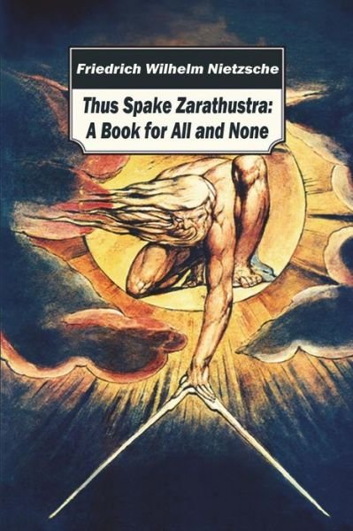 Thus Spake Zarathustra - Friedrich Wilhelm Nietzsche - Kirjat - Createspace Independent Publishing Platf - 9781722116453 - lauantai 30. kesäkuuta 2018