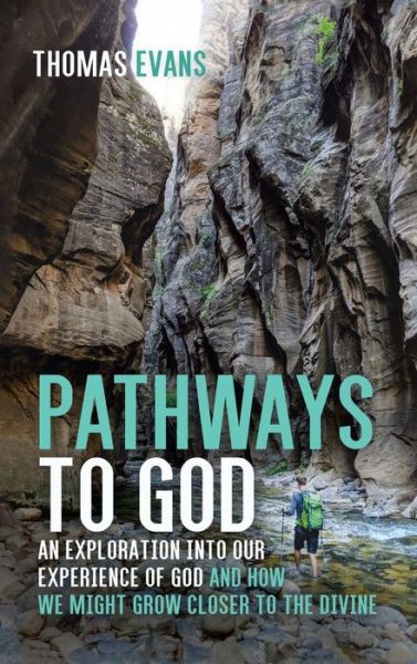 Cover for Thomas Evans · Pathways to God: An Exploration Into Our Experience of God and How We Might Grow Closer to the Divine (Hardcover bog) (2020)